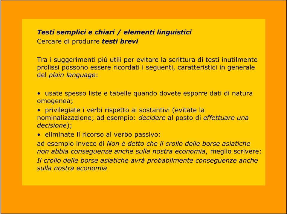 sostantivi (evitate la nominalizzazione; ad esempio: decidere al posto di effettuare una decisione); eliminate il ricorso al verbo passivo: ad esempio invece di Non è detto che il