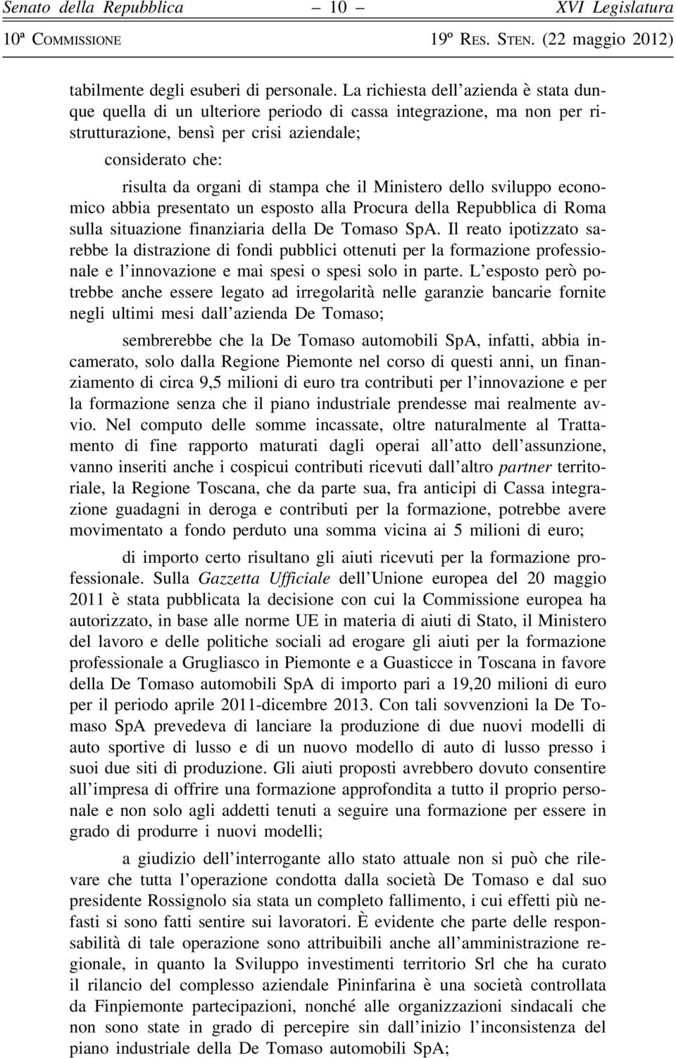 il Ministero dello sviluppo economico abbia presentato un esposto alla Procura della Repubblica di Roma sulla situazione finanziaria della De Tomaso SpA.