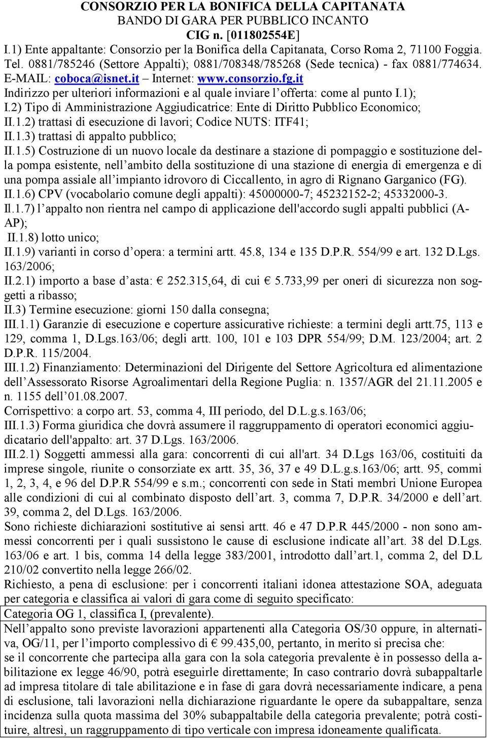 it Indirizzo per ulteriori informazioni e al quale inviare l offerta: come al punto I.1); I.2) Tipo di Amministrazione Aggiudicatrice: Ente di Diritto Pubblico Economico; II.1.2) trattasi di esecuzione di lavori; Codice NUTS: ITF41; II.