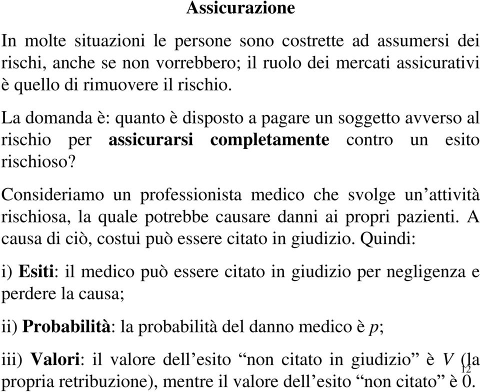 Conideriamo un rofeionita medico che volge un attività richioa, la quale otrebbe cauare danni ai rori azienti. A caua di ciò, cotui uò eere citato in giudizio.