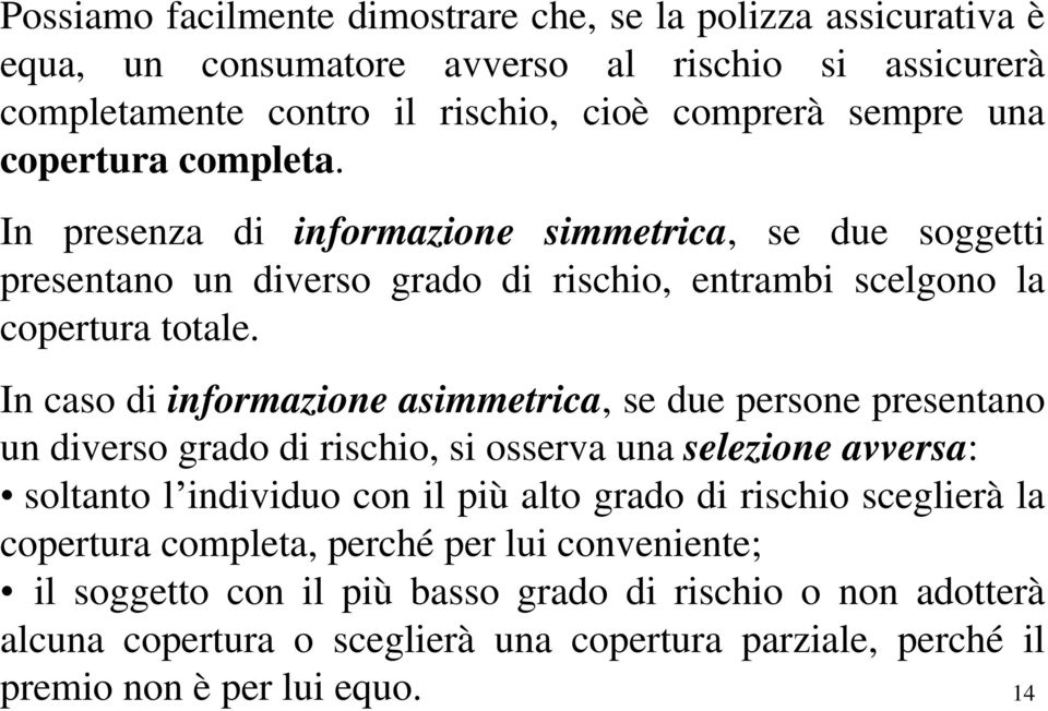 In cao di informazione aimmetrica, e due erone reentano un divero grado di richio, i oerva una elezione avvera: oltanto l individuo con il iù alto grado di richio