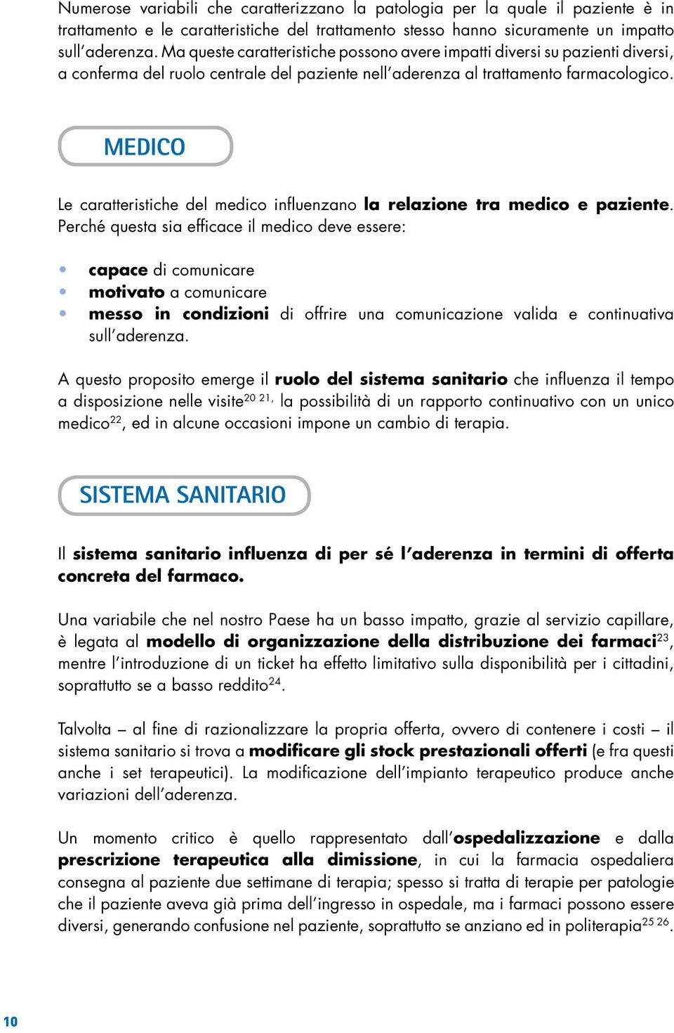 MEDICO Le caratteristiche del medico influenzano la relazione tra medico e paziente.