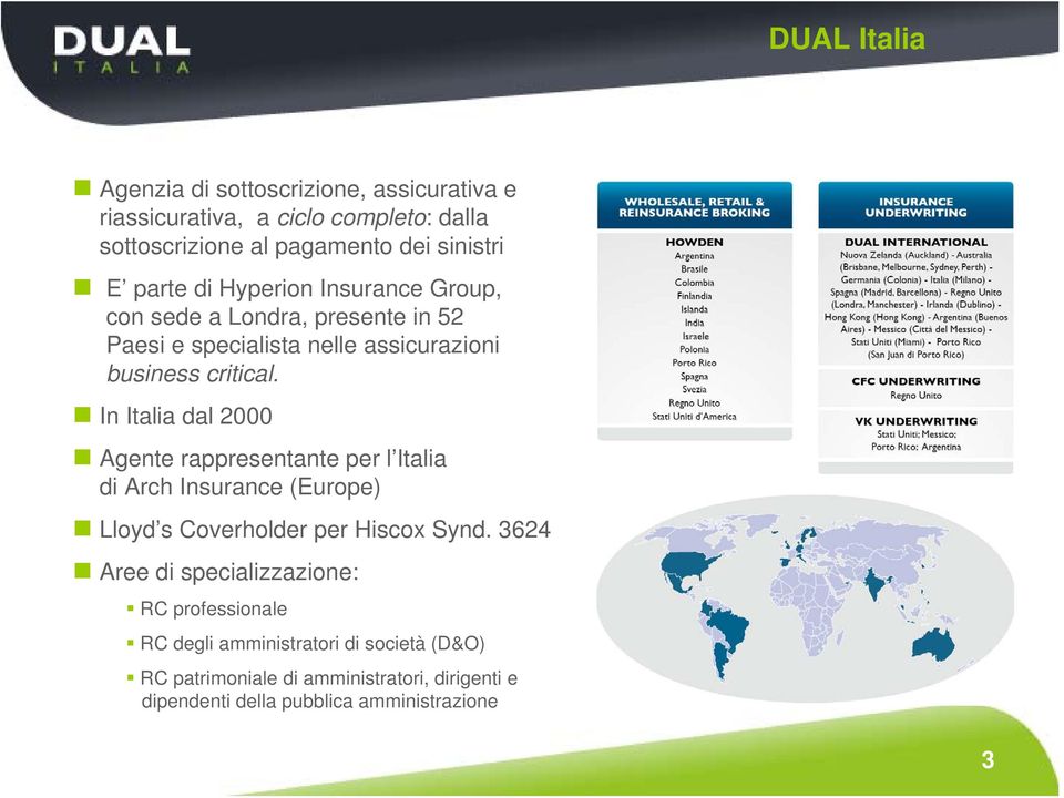 In Italia dal 2000 Agente rappresentante per l Italia di Arch Insurance (Europe) Lloyd s Coverholder per Hiscox Synd.
