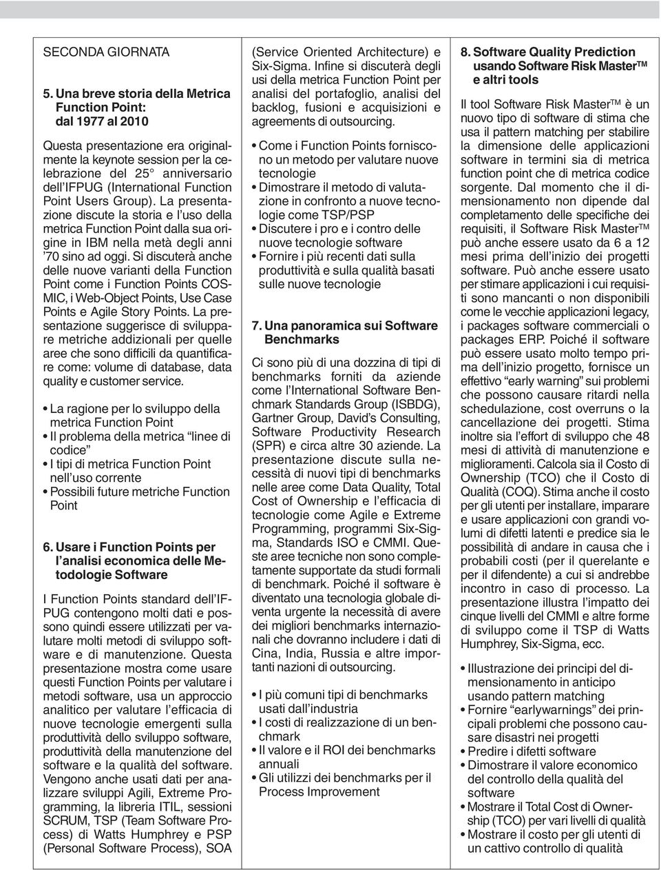 Point Users Group). La presentazione discute la storia e l uso della metrica Function Point dalla sua origine in IBM nella metà degli anni 70 sino ad oggi.