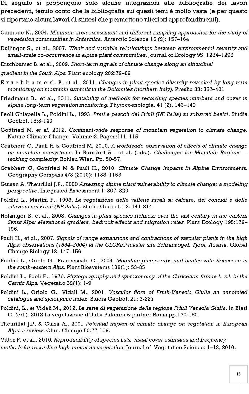 Antarctic Science 16 (2): 157 164 Dullinger S., et al., 2007. Weak and variable relationships between environmental severity and small-scale co-occurrence in alpine plant communities.