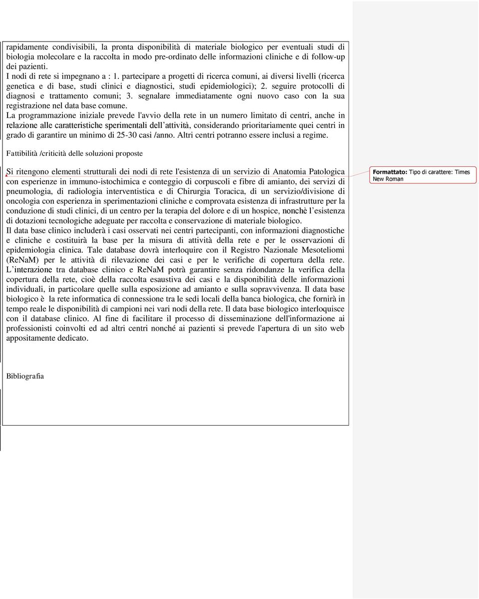 seguire protocolli di diagnosi e trattamento comuni; 3. segnalare immediatamente ogni nuovo caso con la sua registrazione nel data base comune.