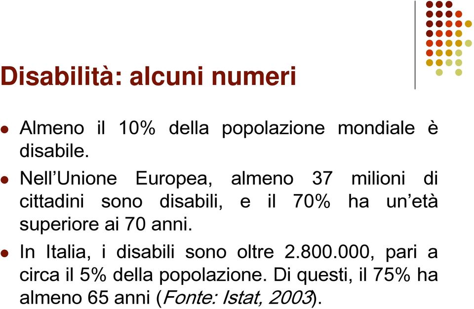 età superiore ai 70 anni. In Italia, i disabili sono oltre 2.800.