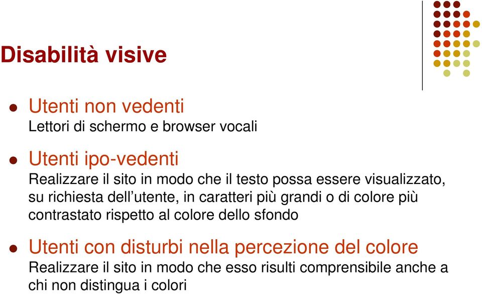 grandi o di colore più contrastato rispetto al colore dello sfondo Utenti con disturbi nella