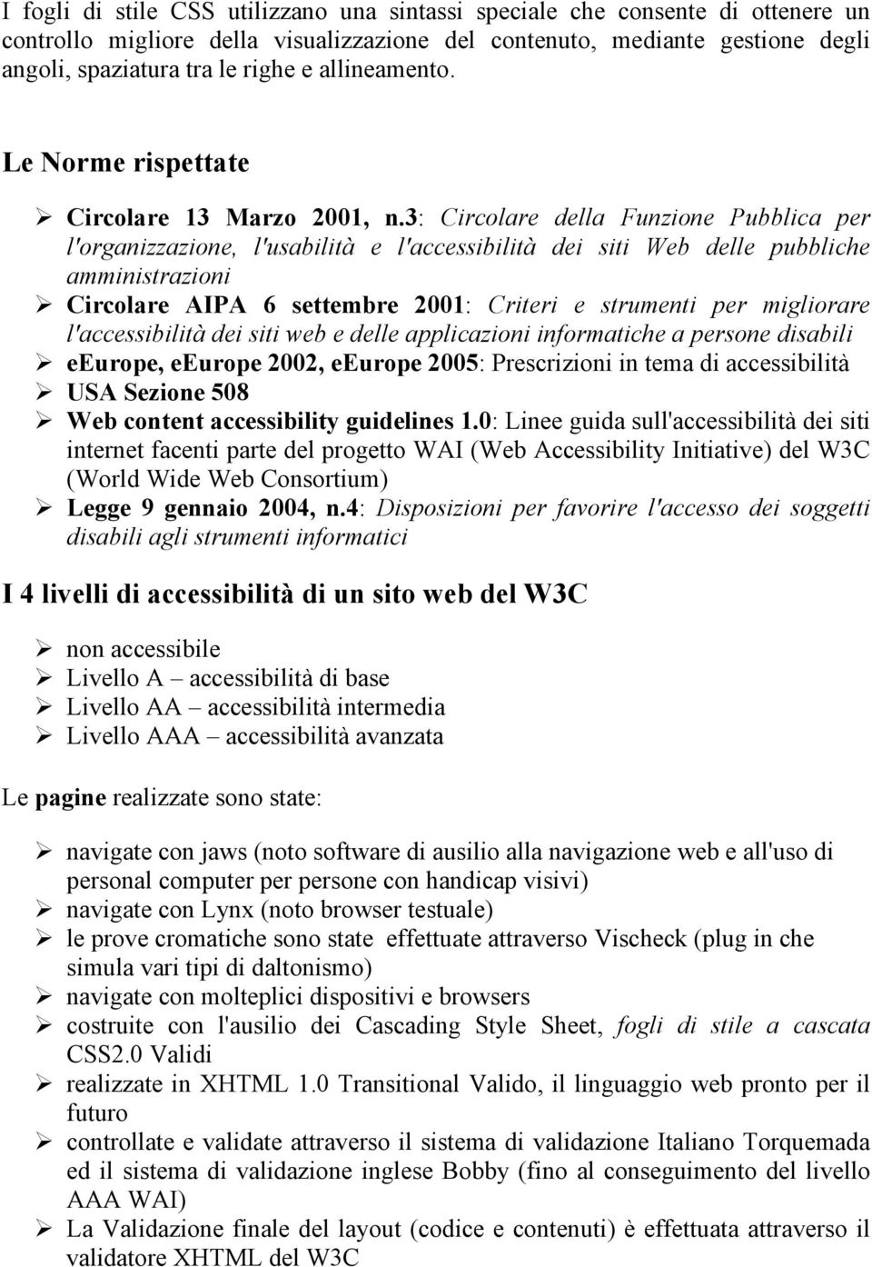 3: Circolare della Funzione Pubblica per l'organizzazione, l'usabilità e l'accessibilità dei siti Web delle pubbliche amministrazioni Circolare AIPA 6 settembre 2001: Criteri e strumenti per