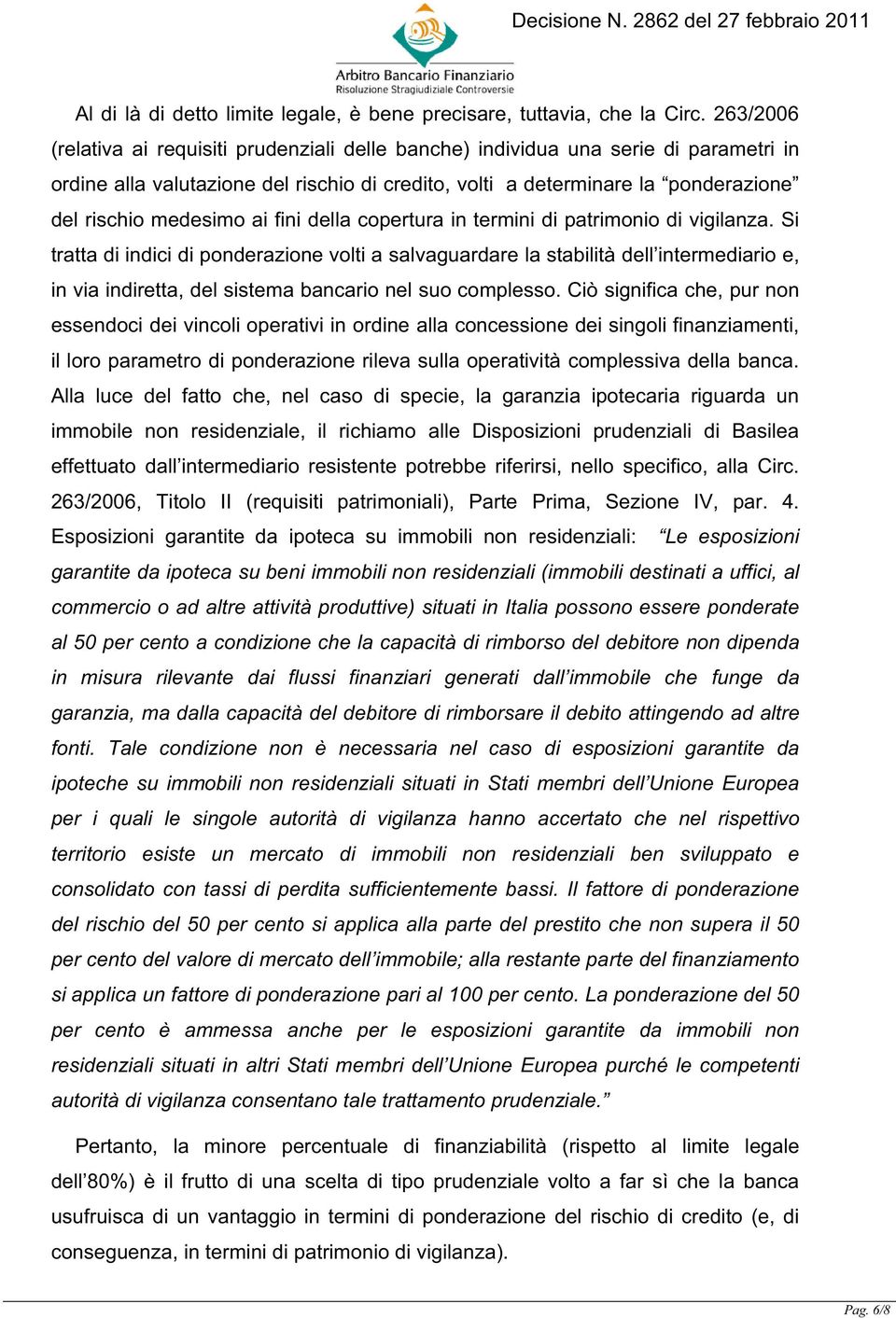 ai fini della copertura in termini di patrimonio di vigilanza.