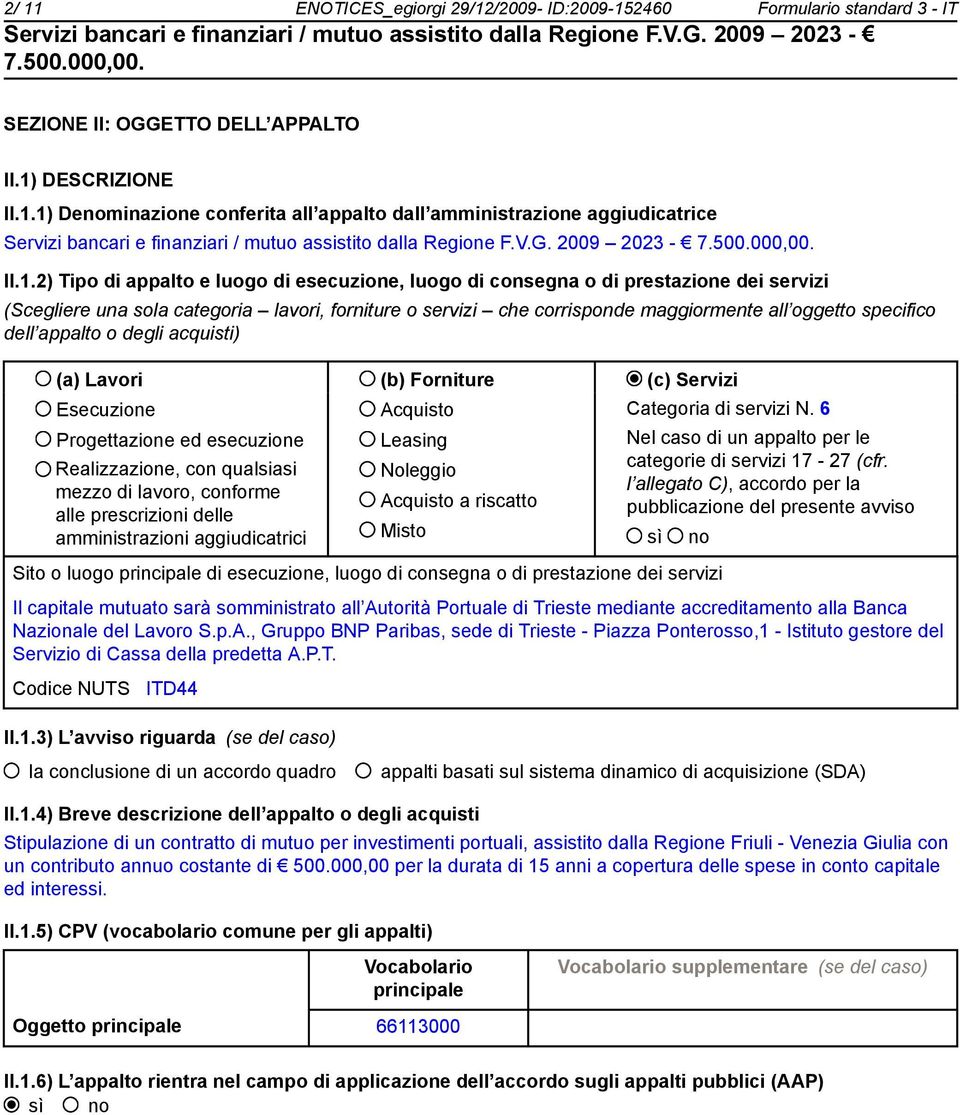 dell appalto o degli acquisti) (a) Lavori (b) Forniture (c) Servizi Esecuzione Progettazione ed esecuzione Realizzazione, con qualsiasi mezzo di lavoro, conforme alle prescrizioni delle