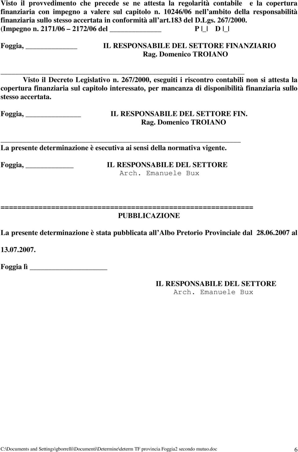 2171/06 2172/06 del P _ D _ Foggia, IL RESPONSABILE DEL SETTORE FINANZIARIO Rag. Domenico TROIANO Visto il Decreto Legislativo n.