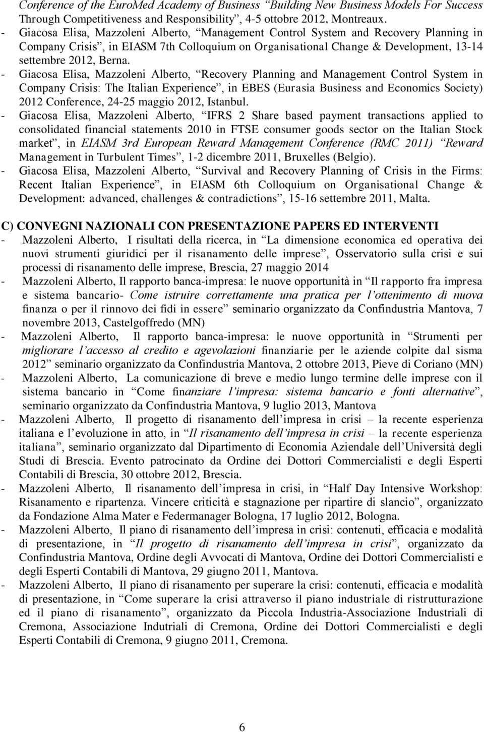 - Giacosa Elisa, Mazzoleni Alberto, Recovery Planning and Management Control System in Company Crisis: The Italian Experience, in EBES (Eurasia Business and Economics Society) 2012 Conference, 24-25