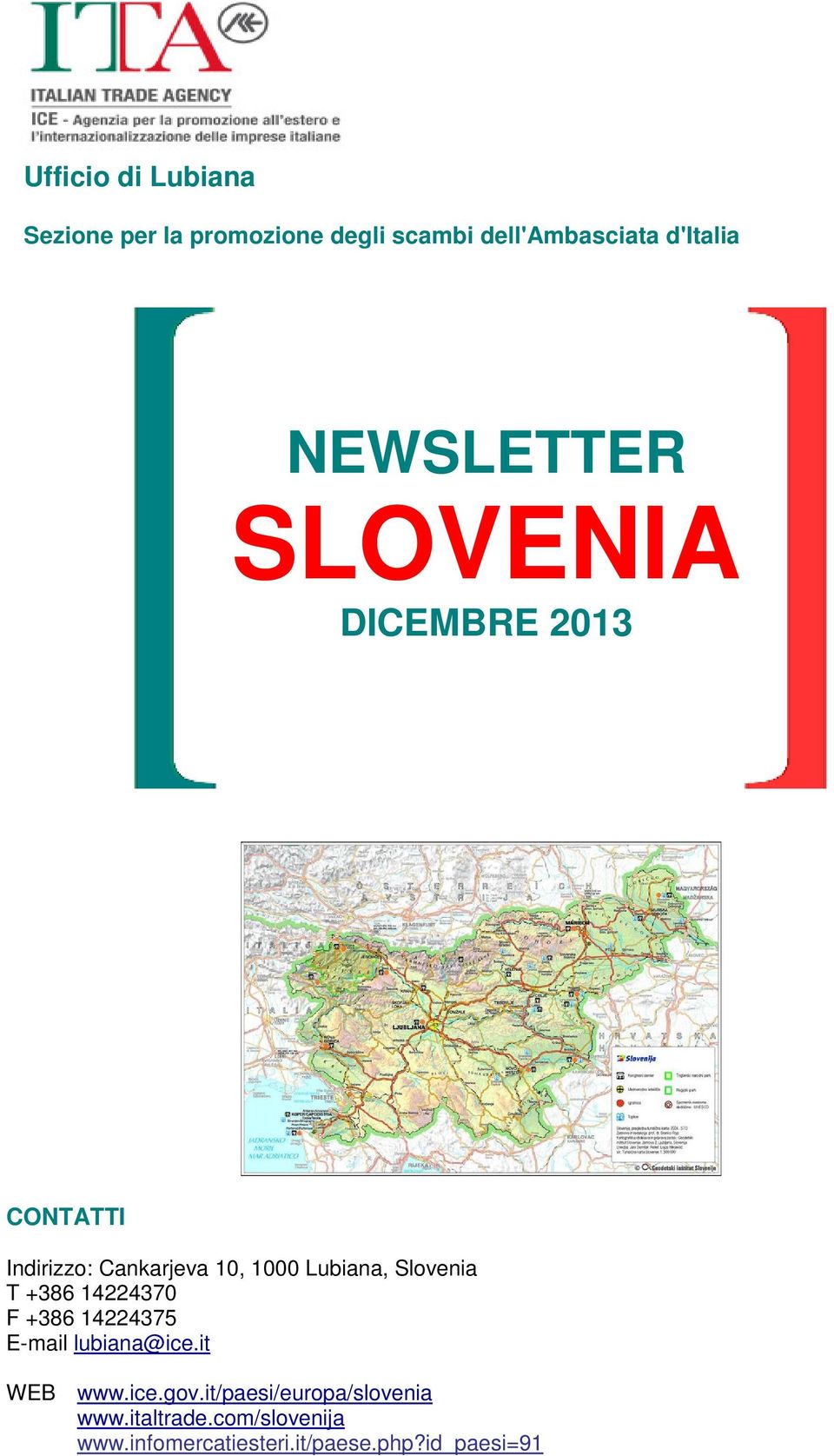 Slovenia T +386 14224370 F +386 14224375 E-mail lubiana@ice.it WEB www.ice.gov.