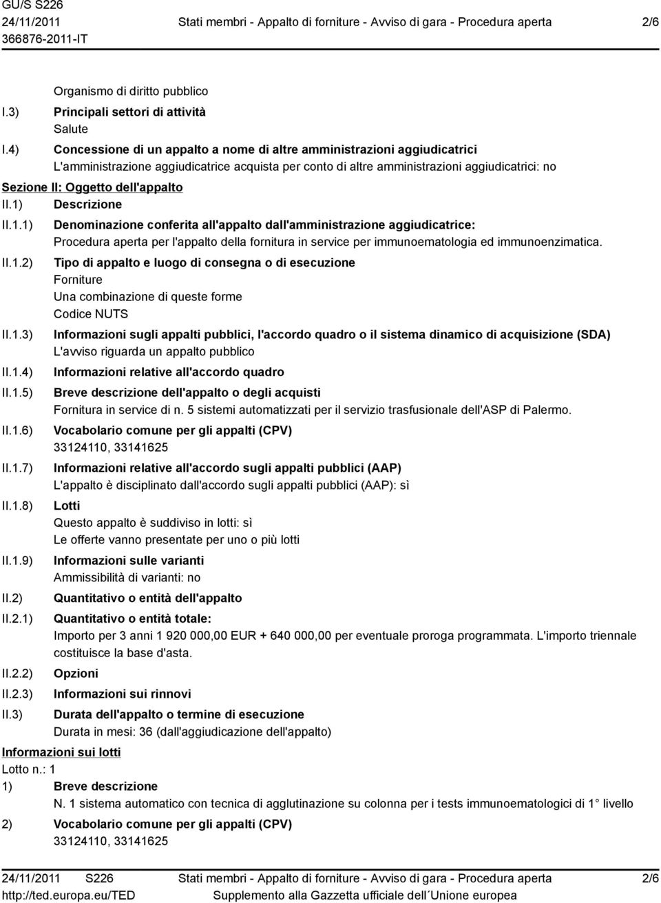 altre amministrazioni aggiudicatrici: no Sezione II: Oggetto dell'appalto II.1) Descrizione II.1.1) II.1.2) II.1.3) II.