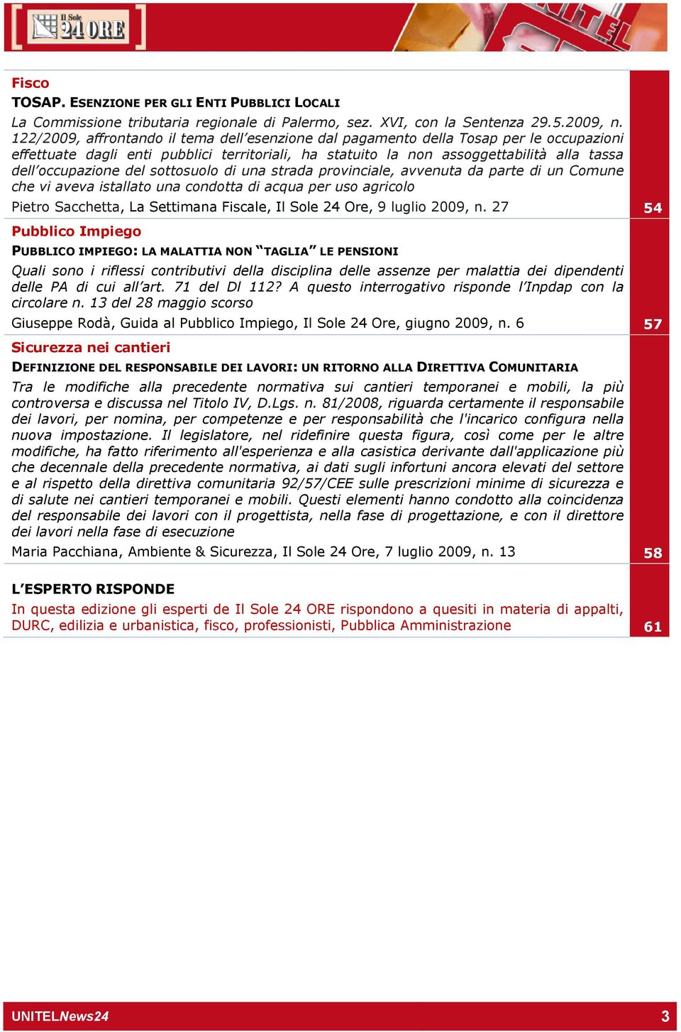 del sottosuolo di una strada provinciale, avvenuta da parte di un Comune che vi aveva istallato una condotta di acqua per uso agricolo Pietro Sacchetta, La Settimana Fiscale, Il Sole 24 Ore, 9 luglio