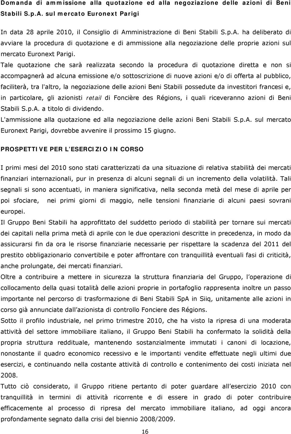 ministrazione di Beni Stabili S.p.A. ha deliberato di avviare la procedura di quotazione e di ammissione alla negoziazione delle proprie azioni sul mercato Euronext Parigi.