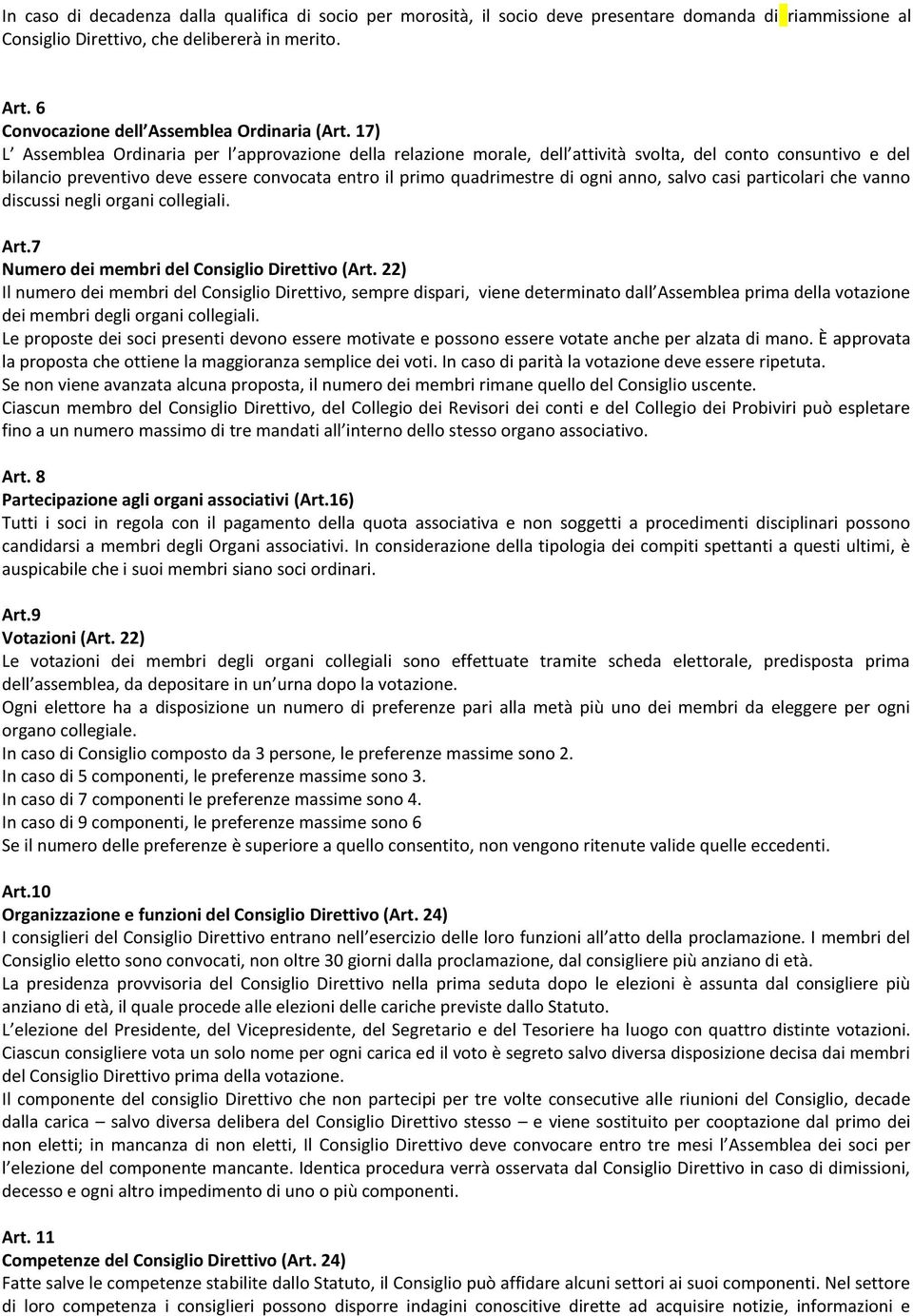 17) L Assemblea Ordinaria per l approvazione della relazione morale, dell attività svolta, del conto consuntivo e del bilancio preventivo deve essere convocata entro il primo quadrimestre di ogni