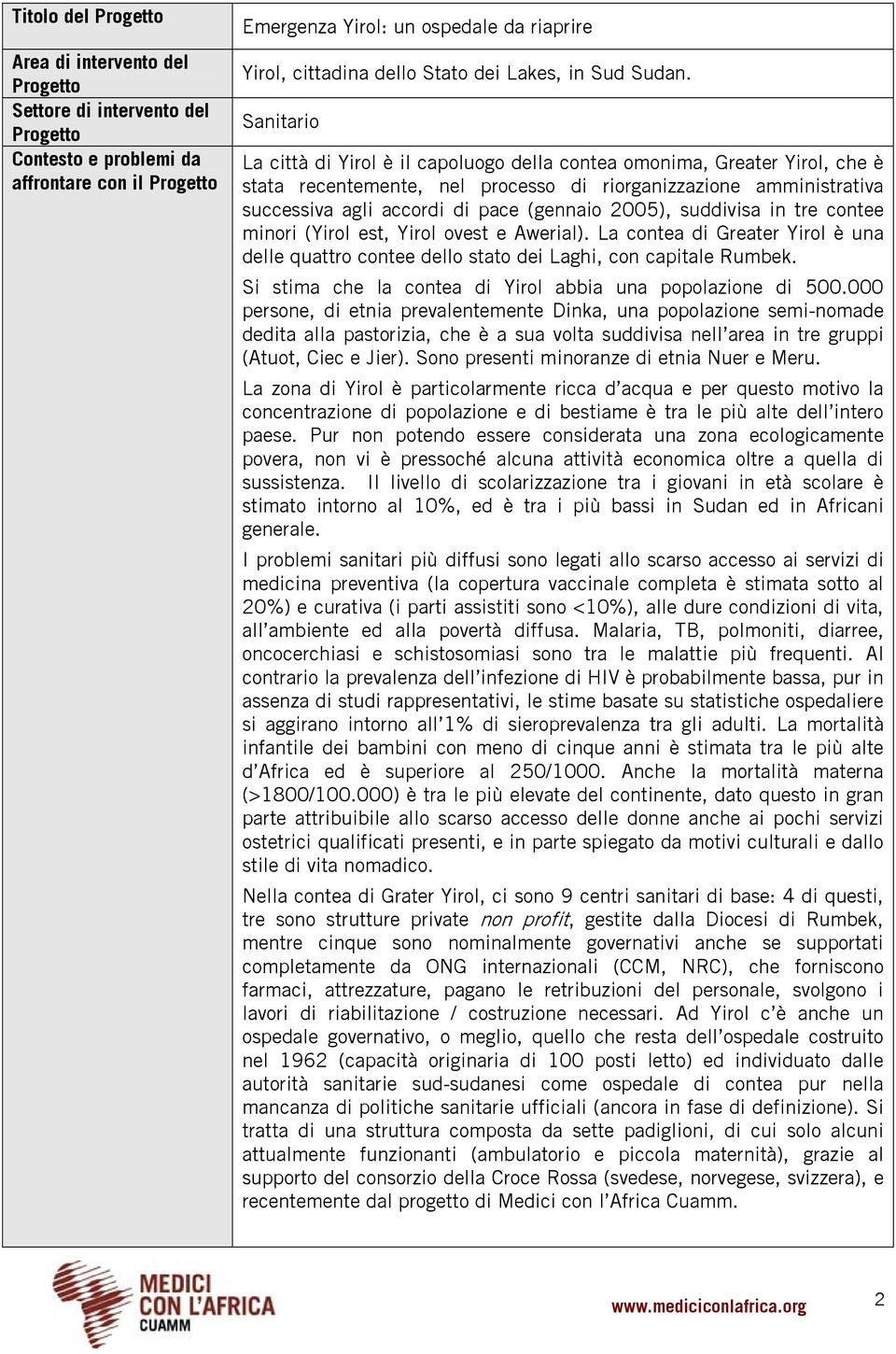 2005), suddivisa in tre contee minori (Yirol est, Yirol ovest e Awerial). La contea di Greater Yirol è una delle quattro contee dello stato dei Laghi, con capitale Rumbek.