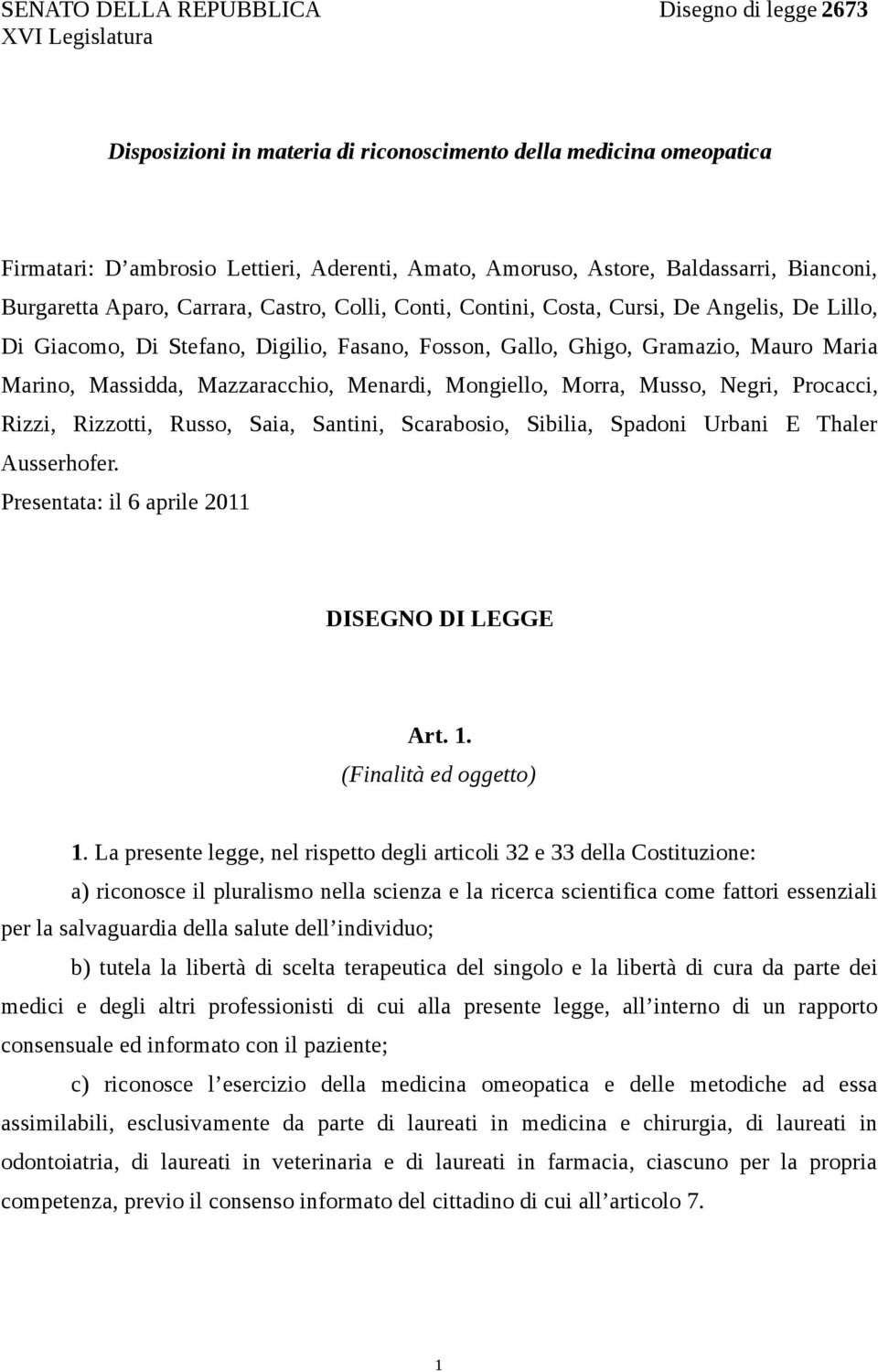 Maria Marino, Massidda, Mazzaracchio, Menardi, Mongiello, Morra, Musso, Negri, Procacci, Rizzi, Rizzotti, Russo, Saia, Santini, Scarabosio, Sibilia, Spadoni Urbani E Thaler Ausserhofer.