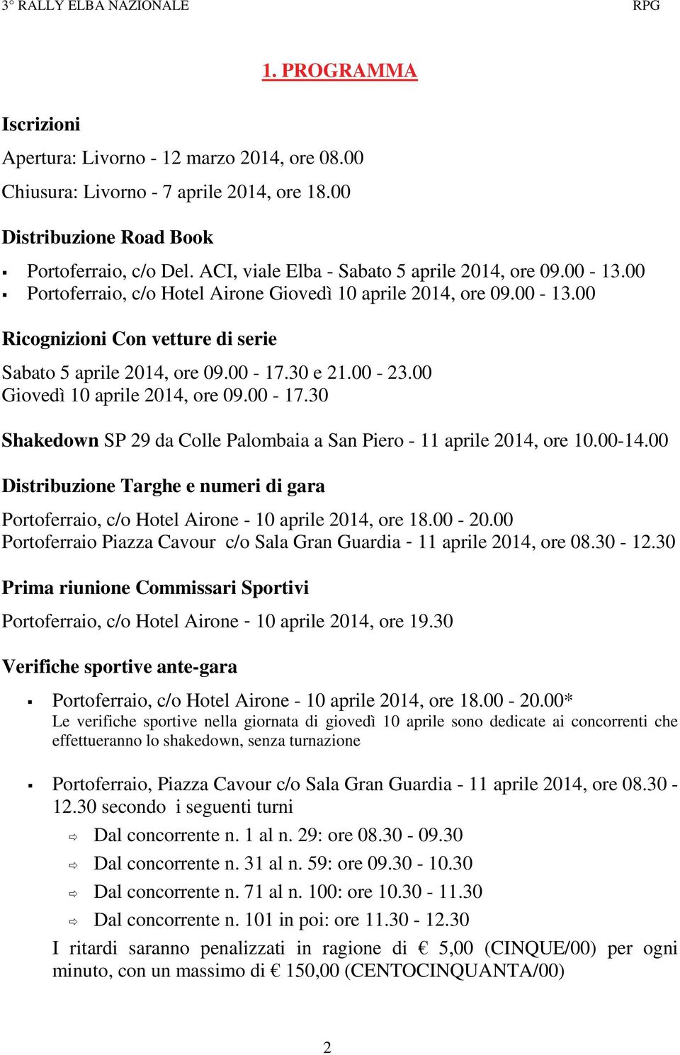 30 e 21.00-23.00 Giovedì 10 aprile 2014, ore 09.00-17.30 Shakedown SP 29 da Colle Palombaia a San Piero - 11 aprile 2014, ore 10.00-14.