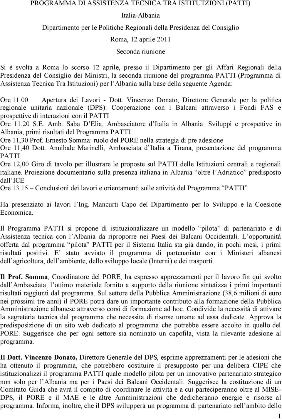 Istituzioni) per l Albania sulla base della seguente Agenda: Ore 11.00 Apertura dei Lavori - Dott.