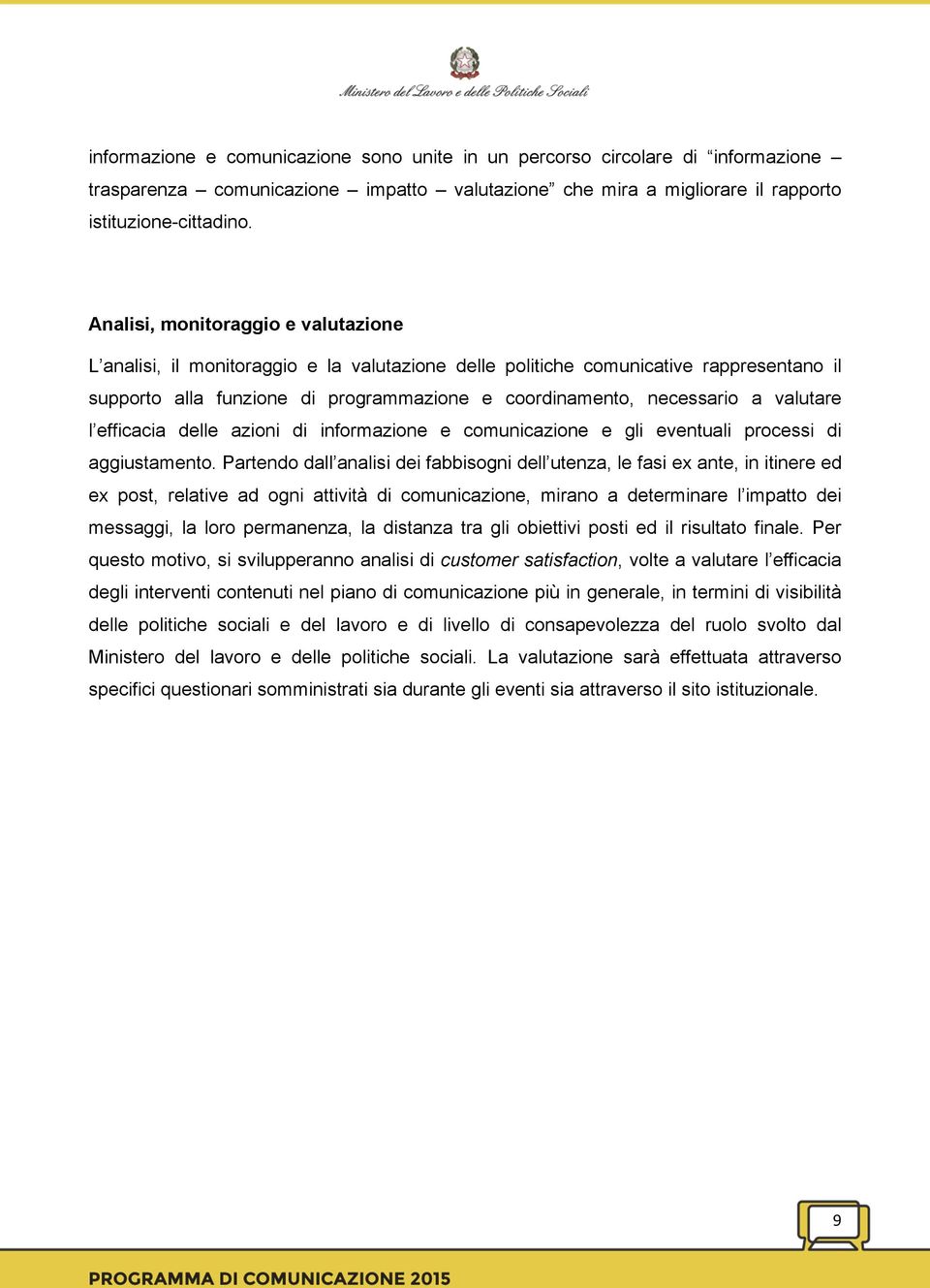 valutare l efficacia delle azioni di informazione e comunicazione e gli eventuali processi di aggiustamento.