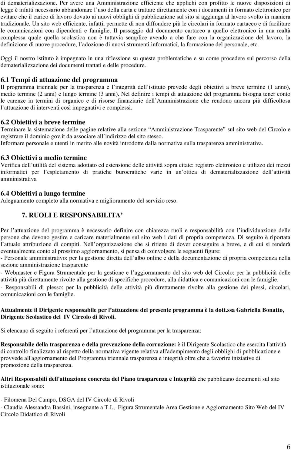 elettronico per evitare che il carico di lavoro dovuto ai nuovi obblighi di pubblicazione sul sito si aggiunga al lavoro svolto in maniera tradizionale.