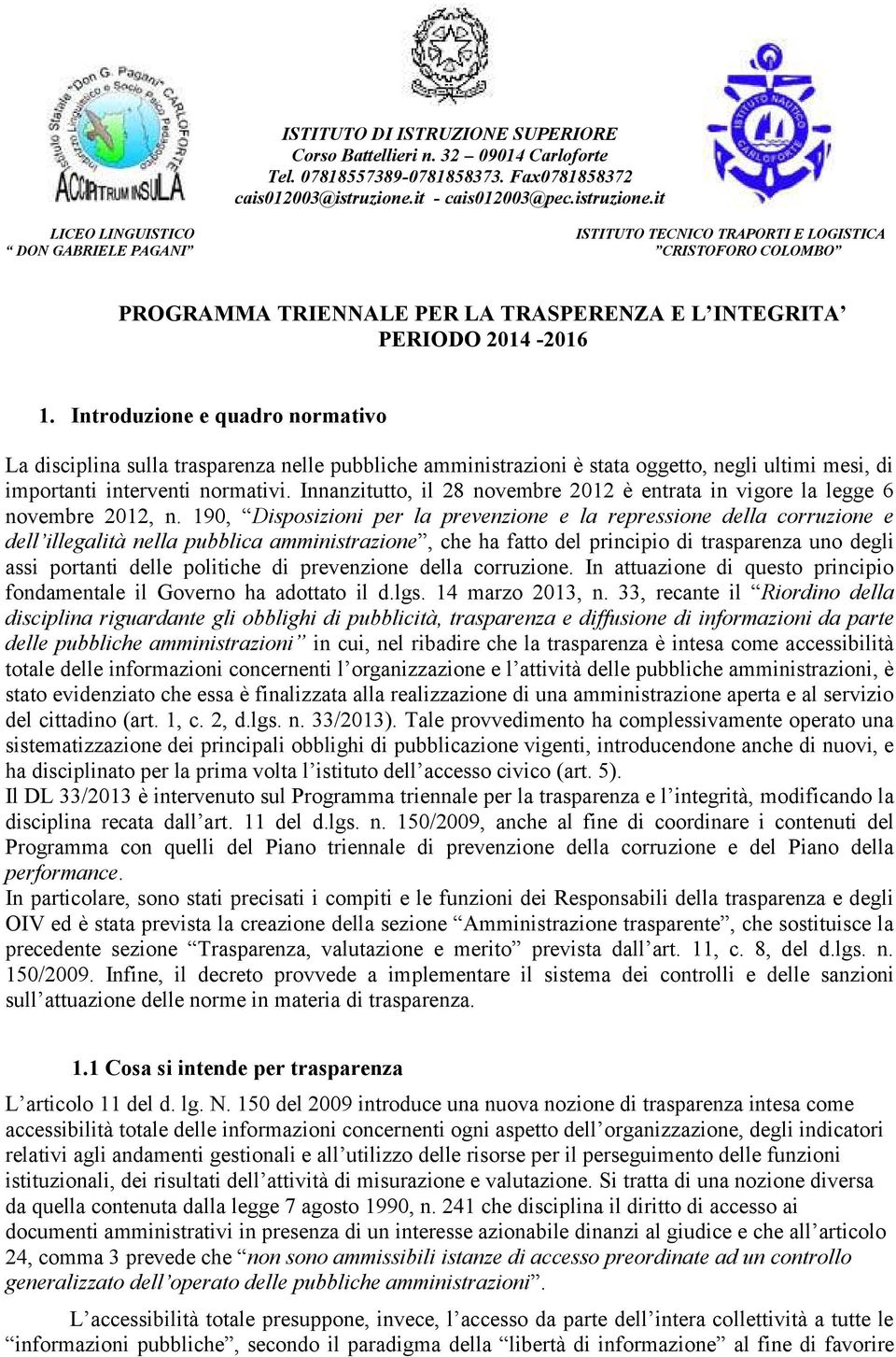 it LICEO LINGUISTICO ISTITUTO TECNICO TRAPORTI E LOGISTICA DON GABRIELE PAGANI CRISTOFORO COLOMBO PROGRAMMA TRIENNALE PER LA TRASPERENZA E L INTEGRITA PERIODO 2014-2016 1.