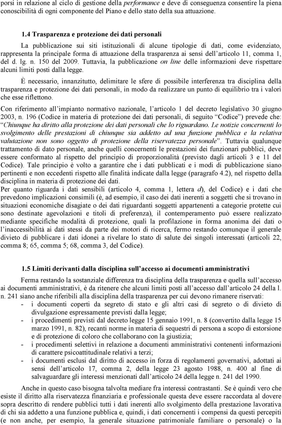 sensi dell articolo 11, comma 1, del d. lg. n. 150 del 2009. Tuttavia, la pubblicazione on line delle informazioni deve rispettare alcuni limiti posti dalla legge.