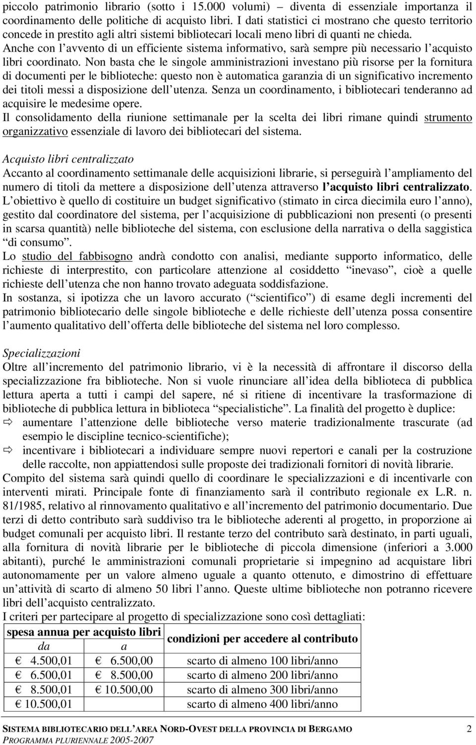 Anche con l avvento di un efficiente sistema informativo, sarà sempre più necessario l acquisto libri coordinato.