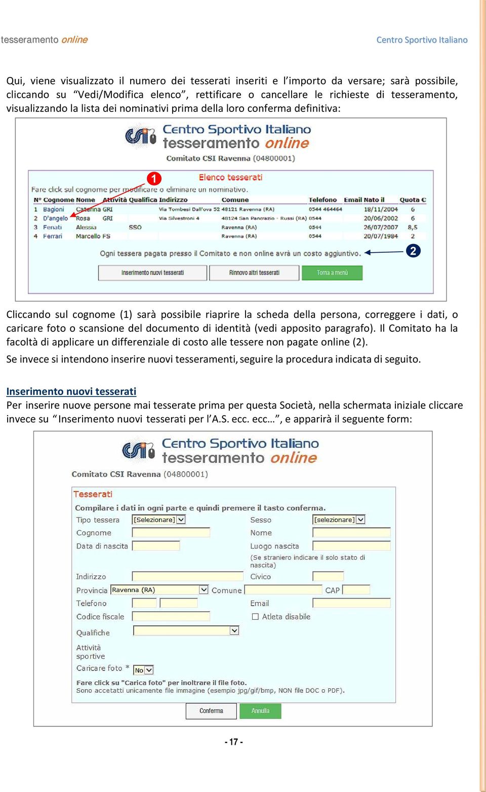 scansione del documento di identità (vedi apposito paragrafo). Il Comitato ha la facoltà di applicare un differenziale di costo alle tessere non pagate online (2).