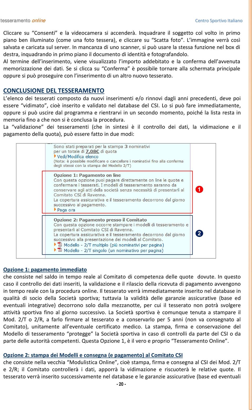 In mancanza di uno scanner, si può usare la stessa funzione nel box di destra, inquadrando in primo piano il documento di identità e fotografandolo.