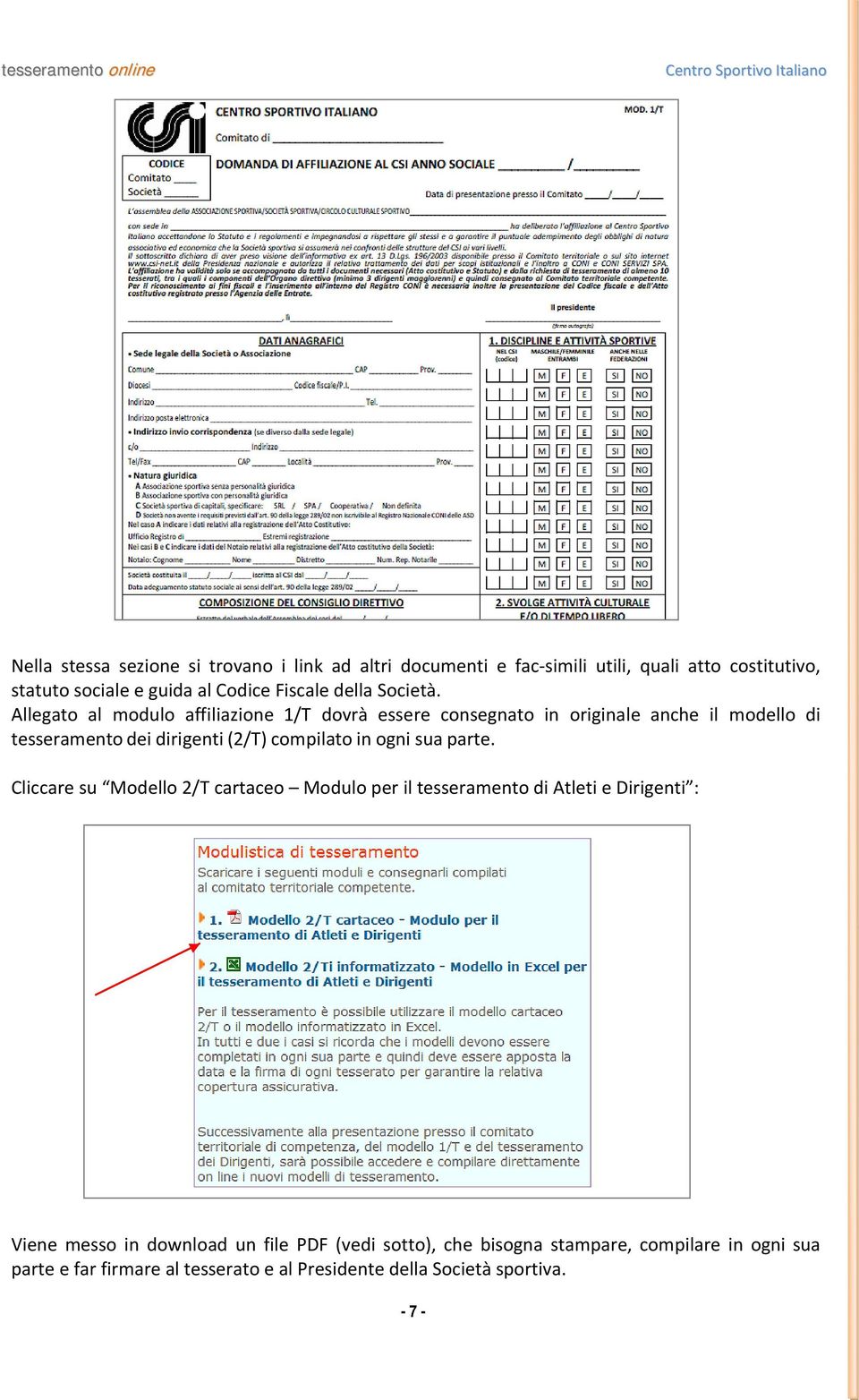 Allegato al modulo affiliazione 1/T dovrà essere consegnato in originale anche il modello di tesseramento dei dirigenti (2/T) compilato in