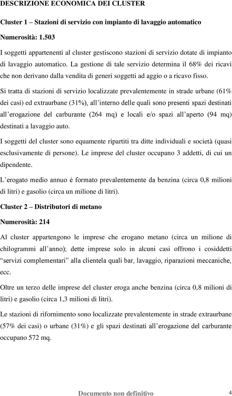 La gestione di tale servizio determina il 68% dei ricavi che non derivano dalla vendita di generi soggetti ad aggio o a ricavo fisso.