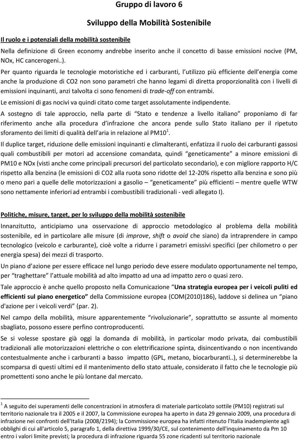 Per quanto riguarda le tecnologie motoristiche ed i carburanti, l utilizzo più efficiente dell energia come anche la produzione di CO2 non sono parametri che hanno legami di diretta proporzionalità