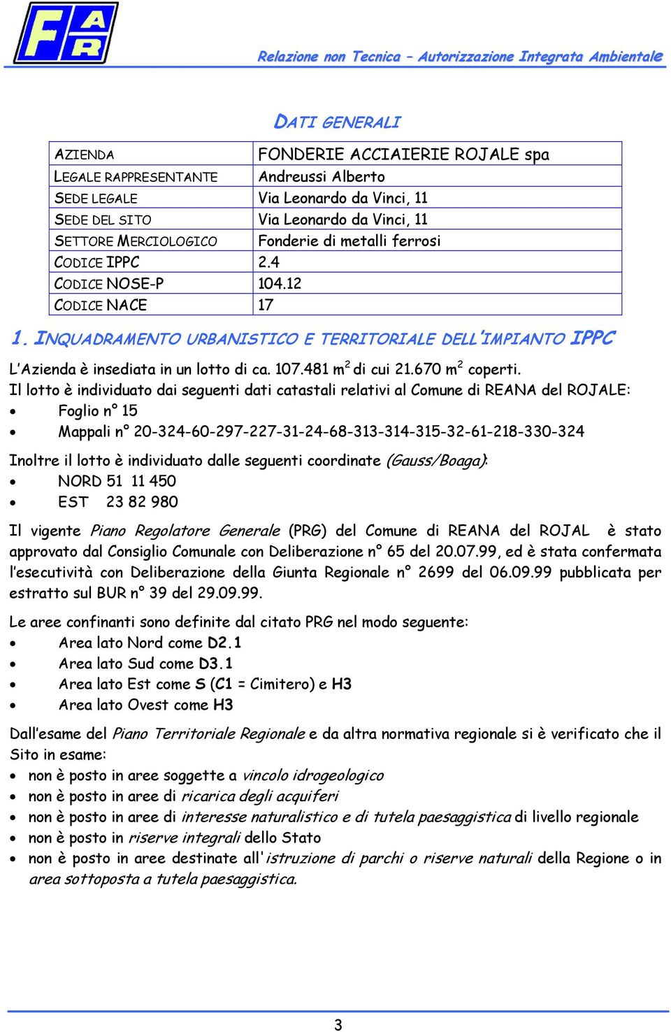 481 m 2 di cui 21.670 m 2 coperti.