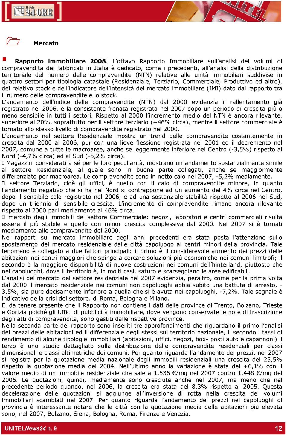 compravendite (NTN) relative alle unità immobiliari suddivise in quattro settori per tipologia catastale (Residenziale, Terziario, Commerciale, Produttivo ed altro), del relativo stock e dell