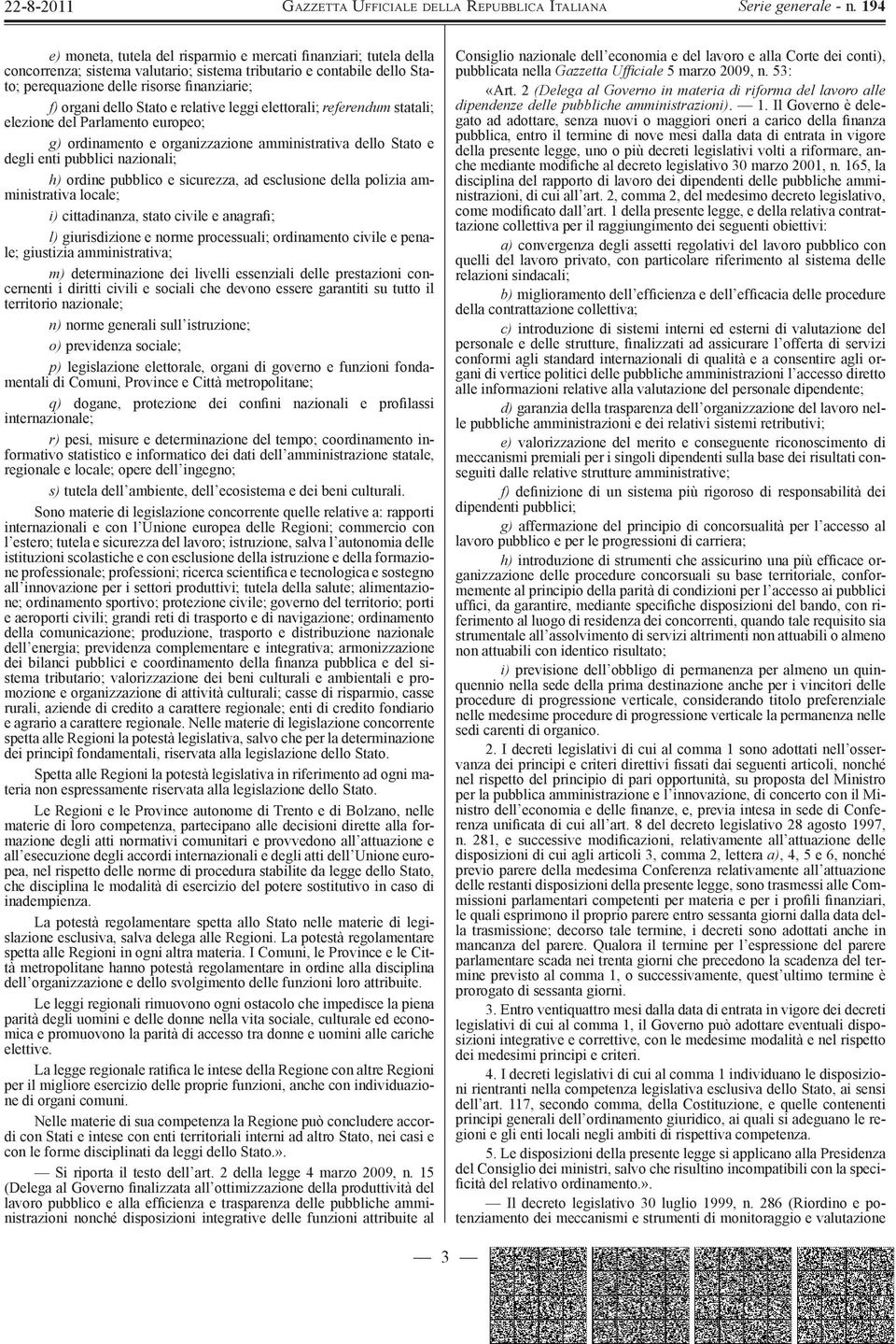 e sicurezza, ad esclusione della polizia amministrativa locale; i) cittadinanza, stato civile e anagrafi; l) giurisdizione e norme processuali; ordinamento civile e penale; giustizia amministrativa;