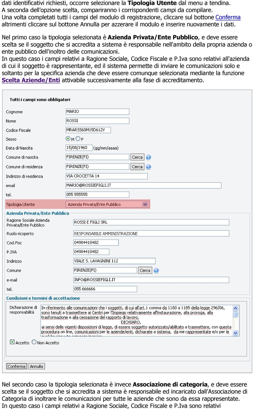 Nel primo caso la tipologia selezionata è Azienda Privata/Ente Pubblico, e deve essere scelta se il soggetto che si accredita a sistema è responsabile nell'ambito della propria azienda o ente