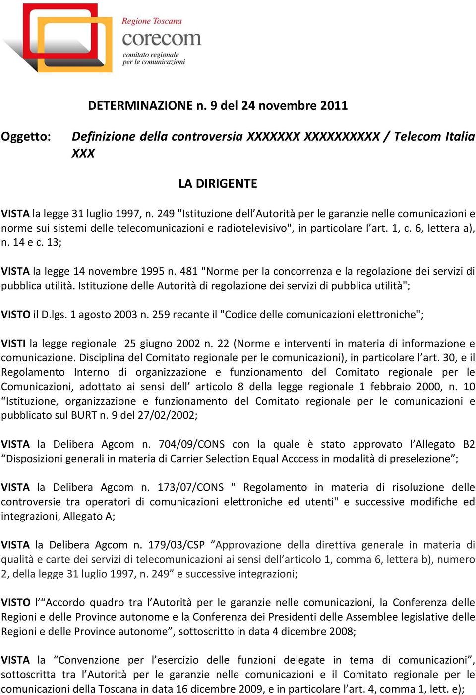 13; VISTA la legge 14 novembre 1995 n. 481 "Norme per la concorrenza e la regolazione dei servizi di pubblica utilità.