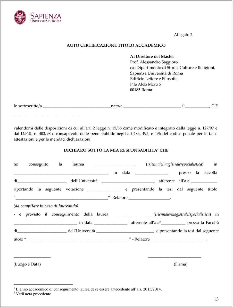 2 legge n. 15/68 come modificato e integrato dalla legge n. 127/97 e dal D.P.R. n. 403/98 e consapevole delle pene stabilite negli art.