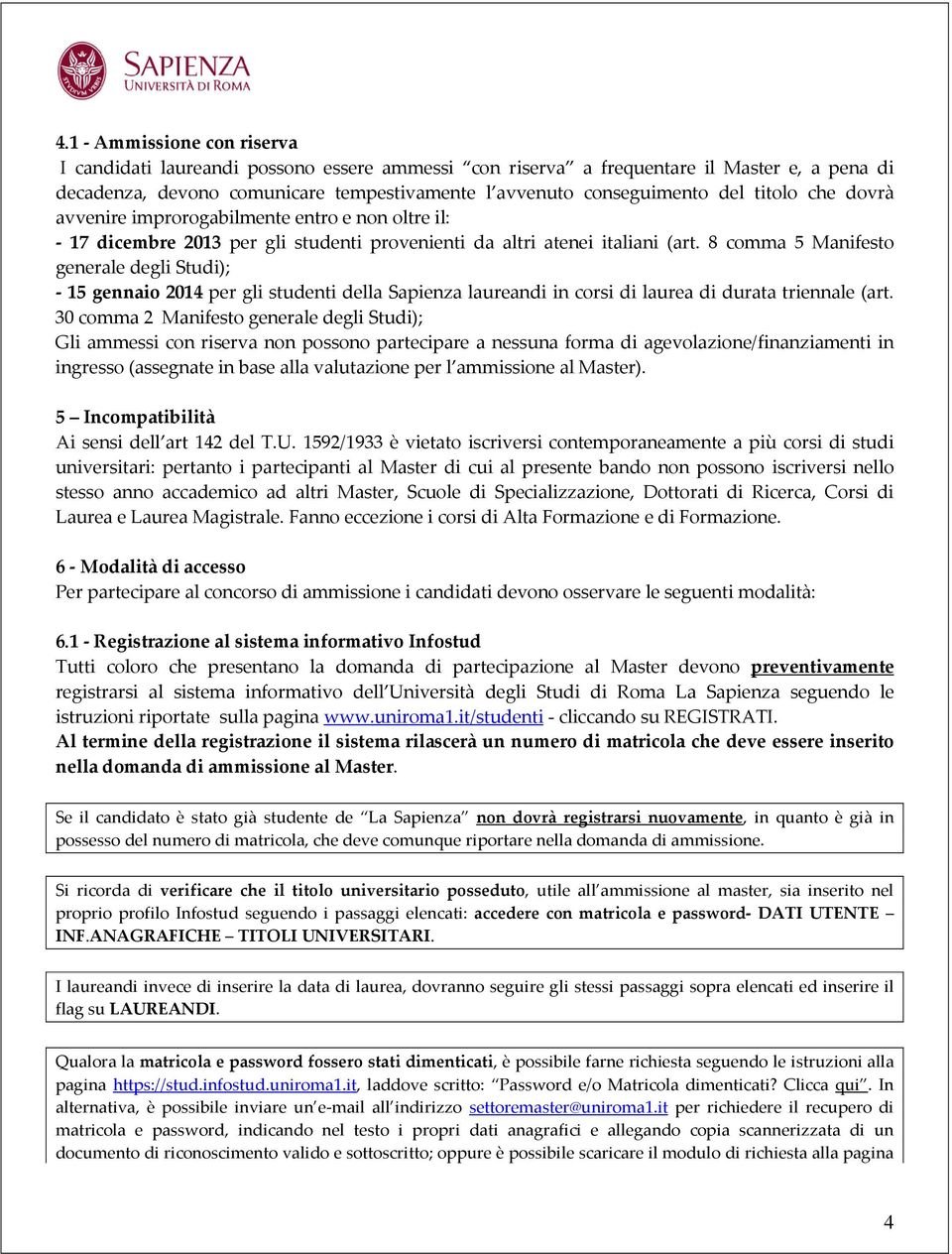 8 comma 5 Manifesto generale degli Studi); - 15 gennaio 2014 per gli studenti della Sapienza laureandi in corsi di laurea di durata triennale (art.