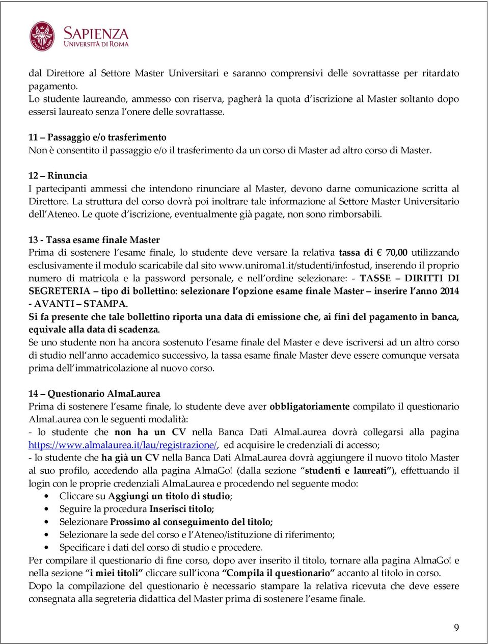 11 Passaggio e/o trasferimento Non è consentito il passaggio e/o il trasferimento da un corso di Master ad altro corso di Master.