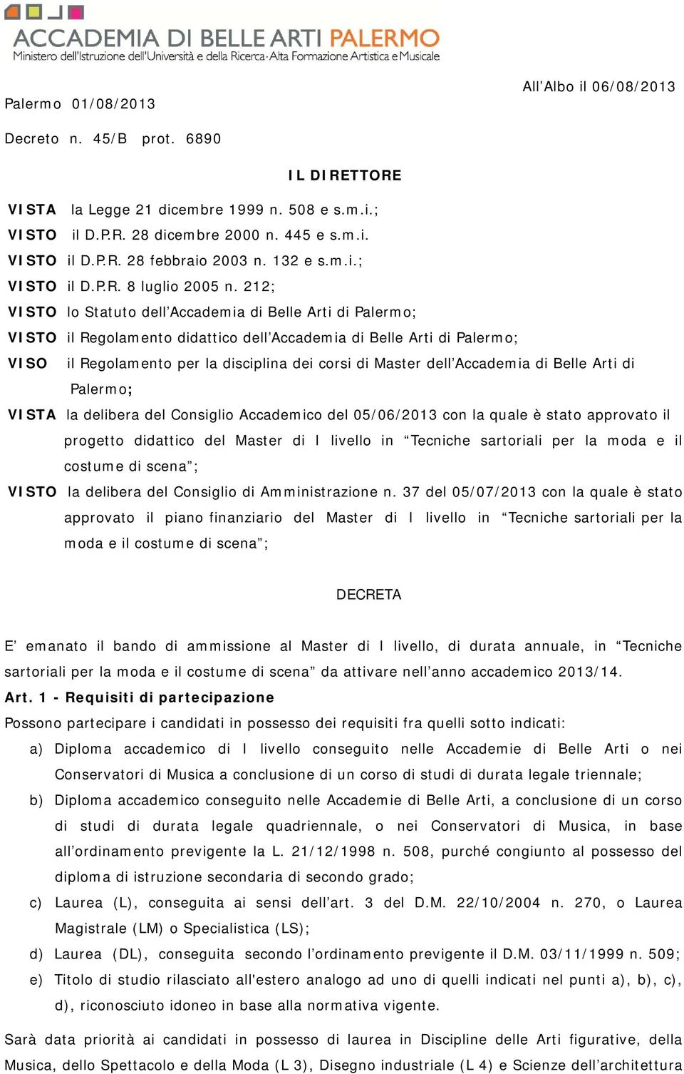 212; VISTO lo Statuto dell Accademia di Belle Arti di Palermo; VISTO il Regolamento didattico dell Accademia di Belle Arti di Palermo; VISO il Regolamento per la disciplina dei corsi di Master dell
