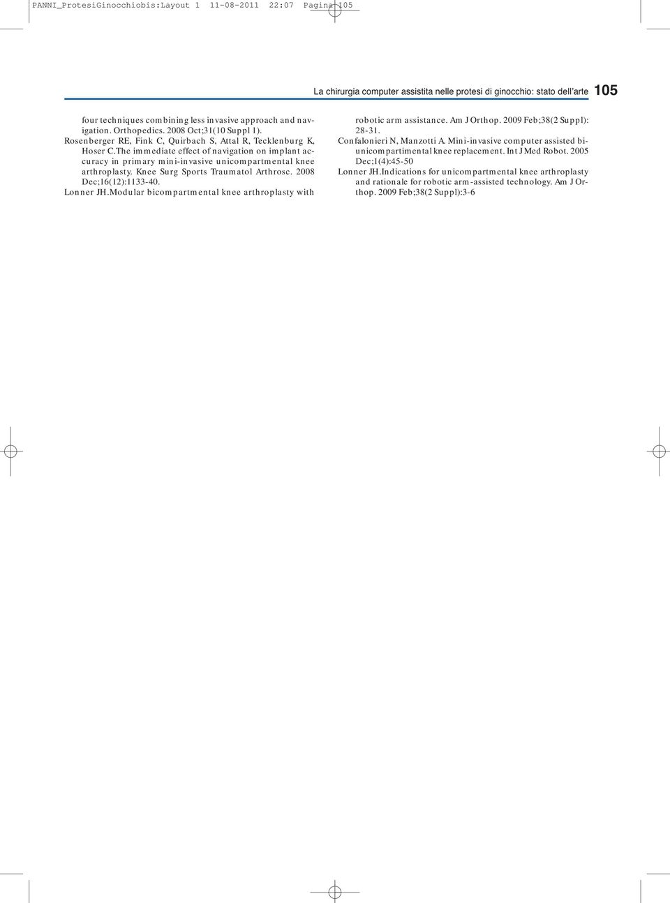 The immediate effect of navigation on implant accuracy in primary mini-invasive unicompartmental knee arthroplasty. Knee Surg Sports Traumatol Arthrosc. 2008 Dec;16(12):1133-40. Lonner JH.