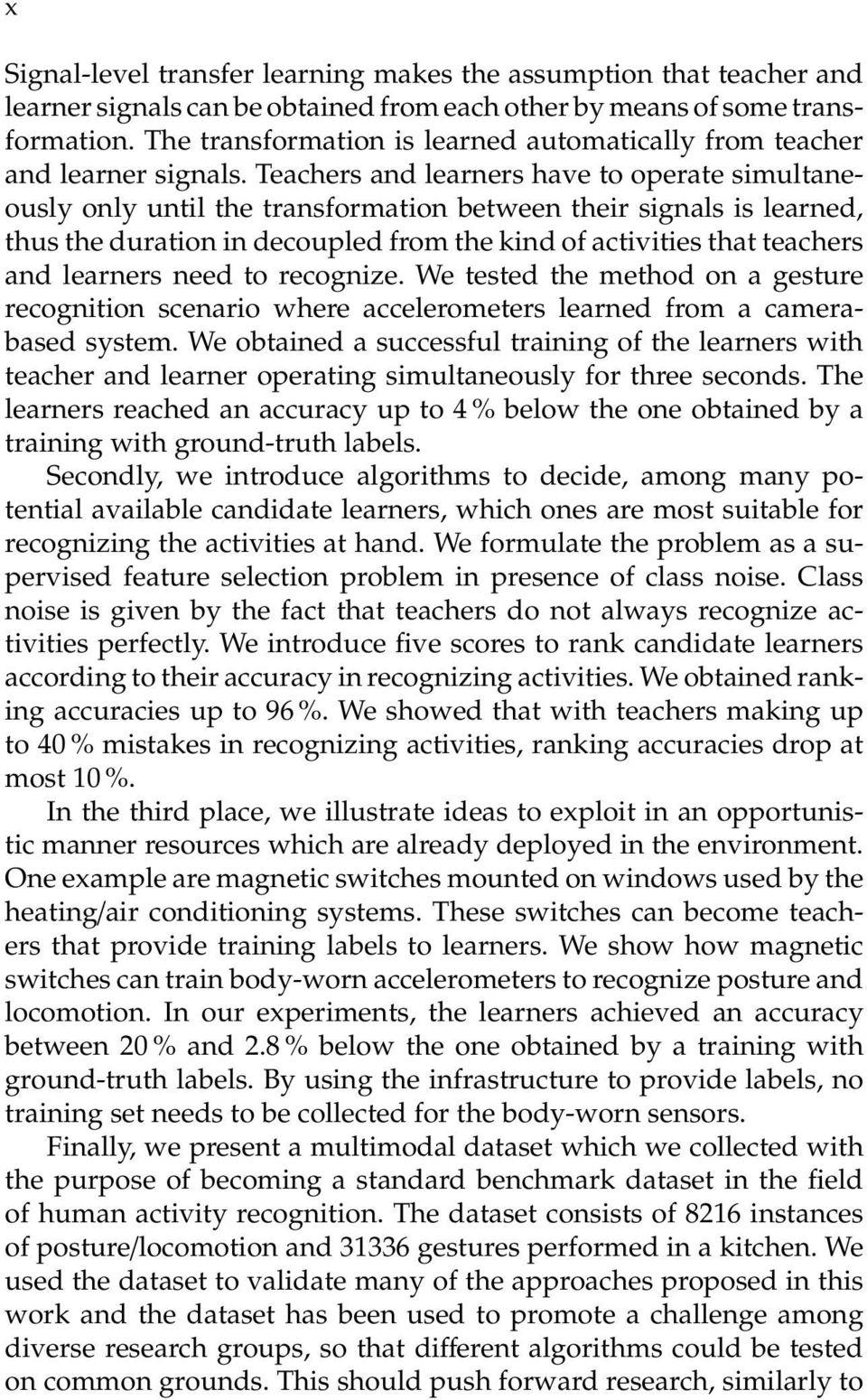 Teachers and learners have to operate simultaneously only until the transformation between their signals is learned, thus the duration in decoupled from the kind of activities that teachers and