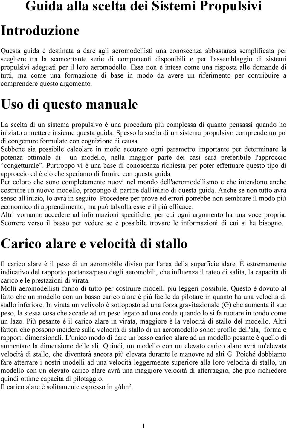 Essa non è intesa come una risposta alle domande di tutti, ma come una formazione di base in modo da avere un riferimento per contribuire a comprendere questo argomento.