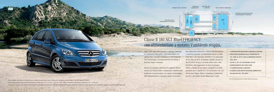 Mercedes-Benz si è spinta oltre e ha già sviluppato la NGT (Natural Gas Technology), un'alimentazione bivalente a benzina Super e metano.