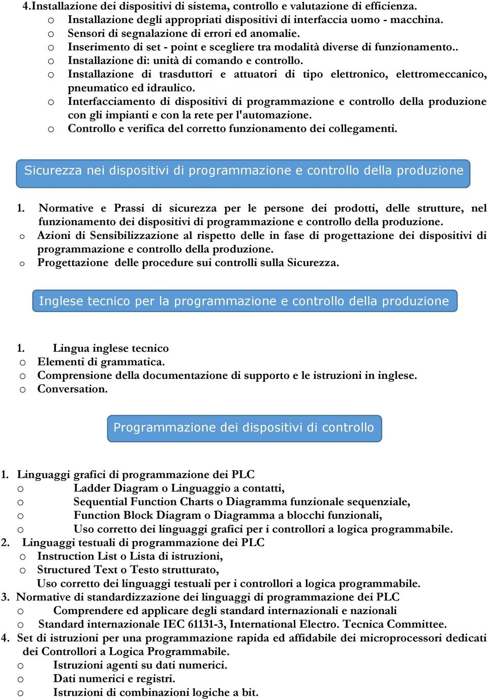 Installazine di trasduttri e attuatri di tip elettrnic, elettrmeccanic, pneumatic ed idraulic.